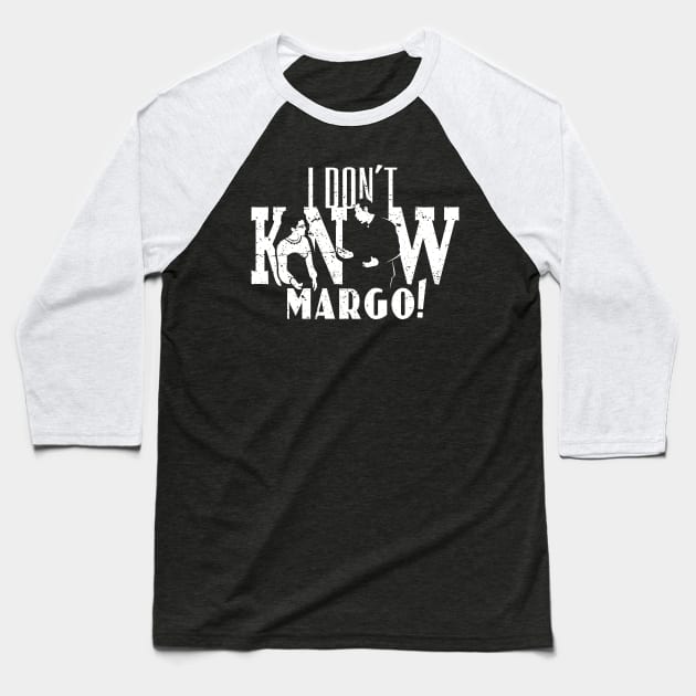 I Don't Know Margo! (distressed) Baseball T-Shirt by SaltyCult